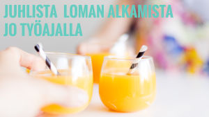 Grafiikkakuva: Kuvassa keltaisia mehulaseja. Kuvassa teksti: Juhlista loman alkamista jo työajalla.