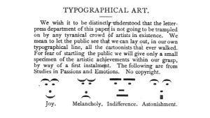 Tidningen Puck publicerade fyra olika smileys redan på 1800-talet. Den satiriska tidningen Puck publicerade år 1881 fyra olika smileys. En glad, en ledsen, en likgiltig och en överraskad.
