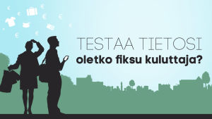 Fiksu kuluttaja säästää rahaa. Testaa tietosi.