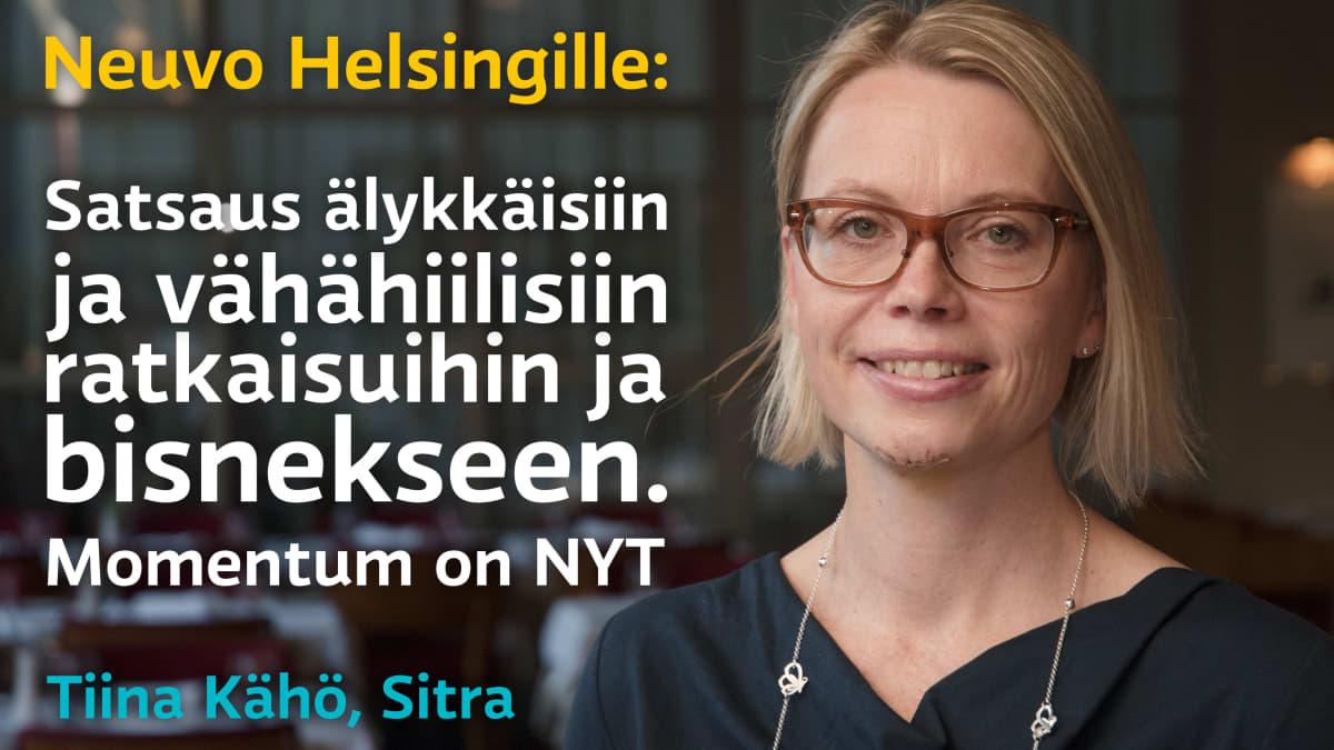 Sitran Tiinä Kähön neuvo Helsingille: Satsaus älykkäisiin ja vähähiilisiin ratkaisuihin ja bisnekseen. Momentum on NYT.
