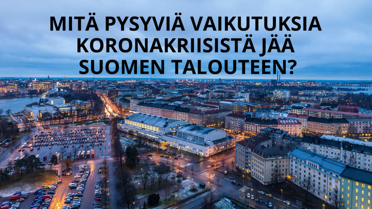 Helsingin siluetti ja sen päällä teksti: "Mitä pysyviä vaikutuksia koronakriisistä jää Suomen talouteen?"